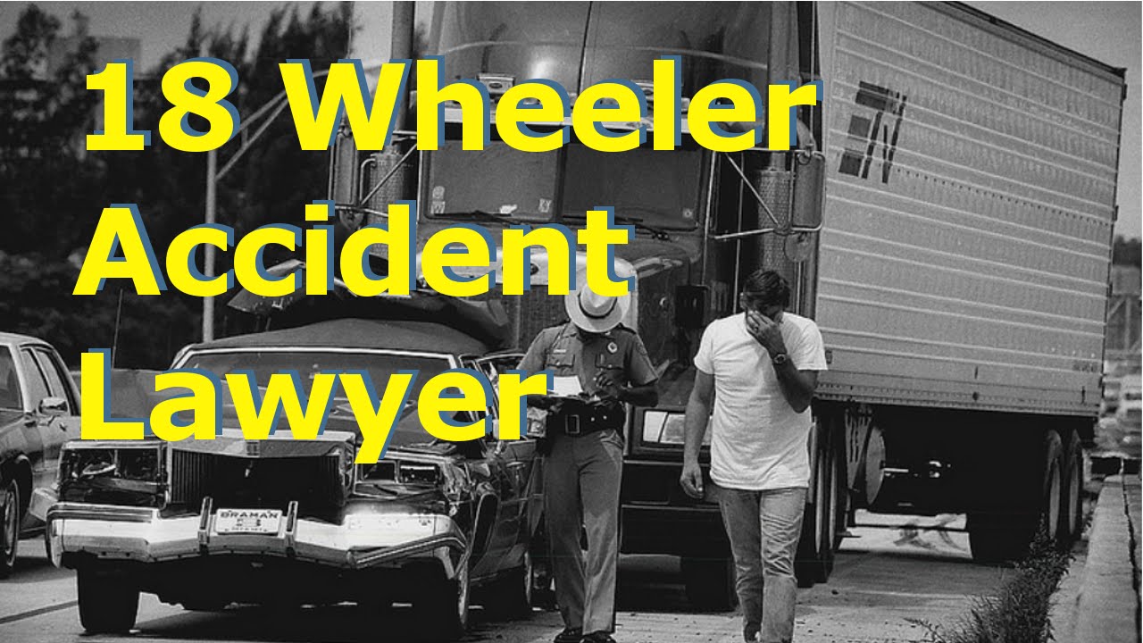 lawyer for 18 wheeler accident